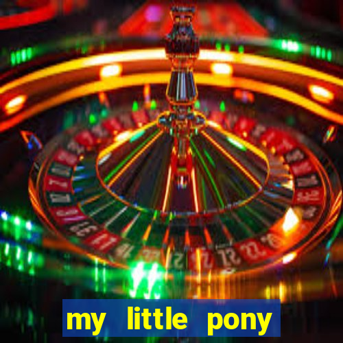 my little pony jogos de vestir